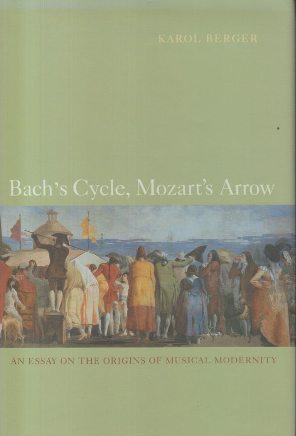 Bach's Cycle, Mozart's Arrow. An Essay on the Origins of Musical Modernity