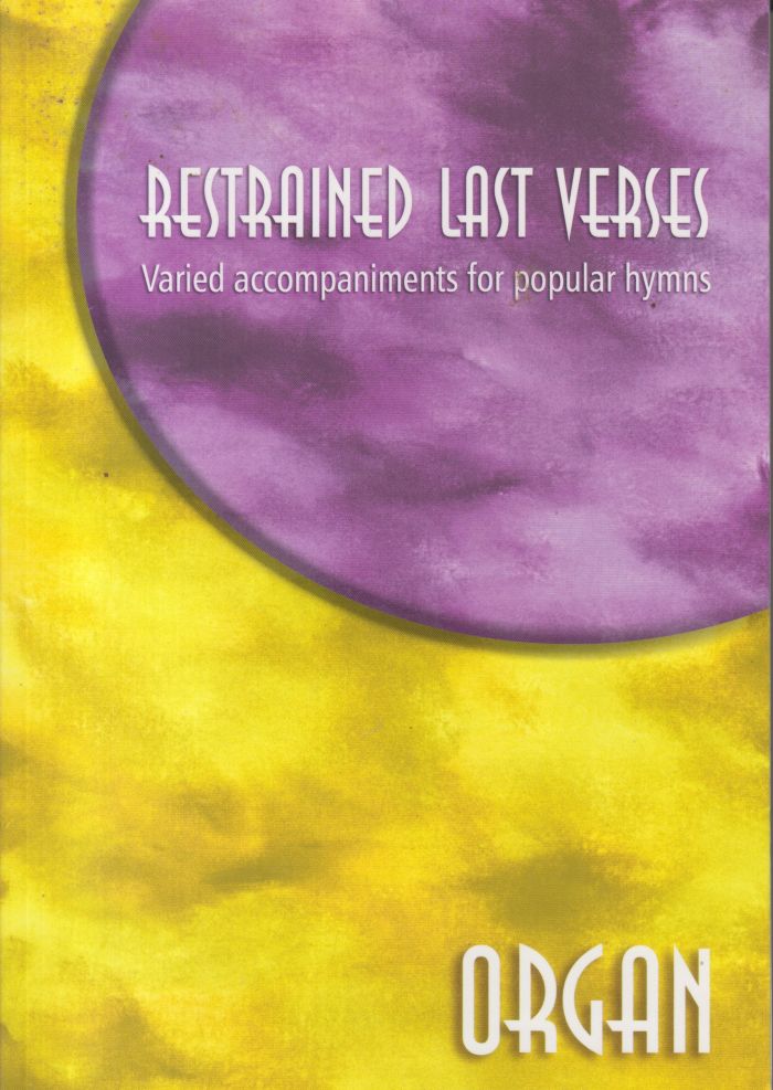 Restrained Last Verses for Organ - Varied accompaniments for popular hymns